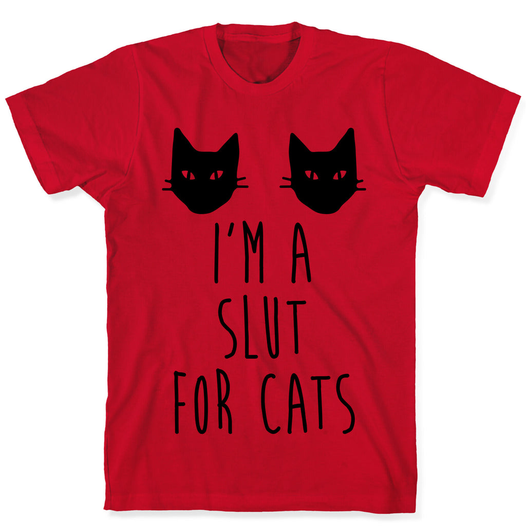 I'm A Slut For Cats T-Shirt