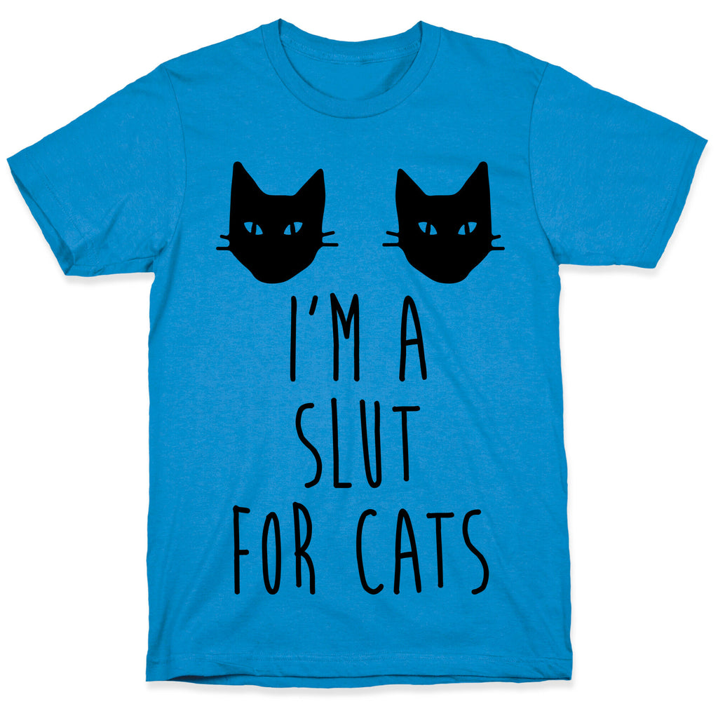 I'm A Slut For Cats T-Shirt
