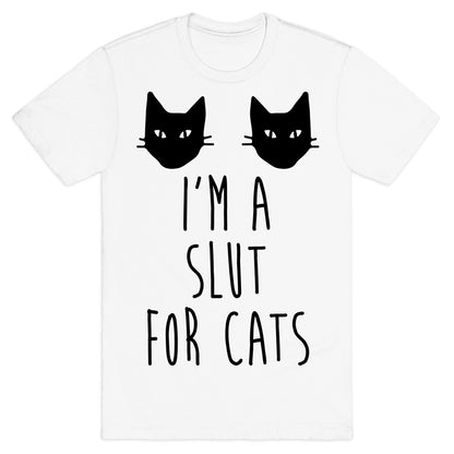 I'm A Slut For Cats T-Shirt