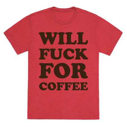 Will Fuck For Coffee Unisex Triblend Tee