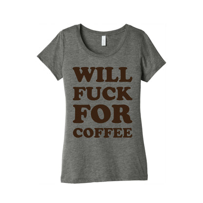 Will Fuck For Coffee Women's Triblend Tee