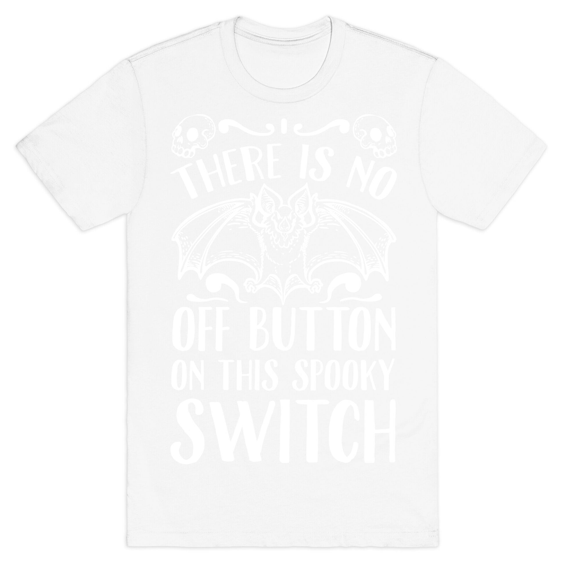 There Is No Off Button on This Spooky Switch T-Shirt