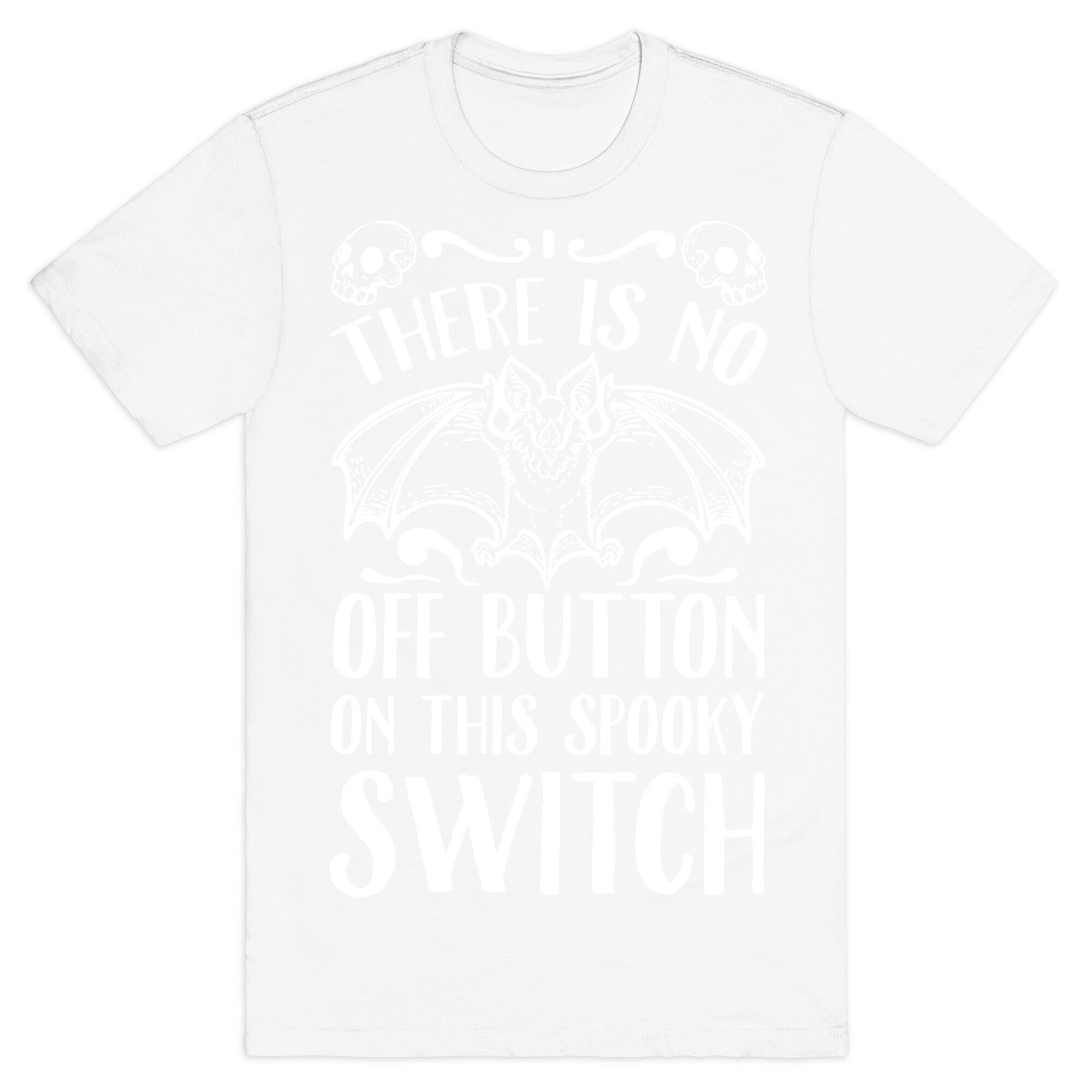 There Is No Off Button on This Spooky Switch T-Shirt