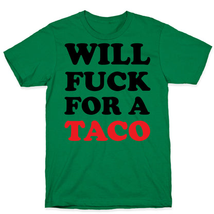 Will Fuck For A Taco T-Shirt