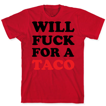 Will Fuck For A Taco T-Shirt