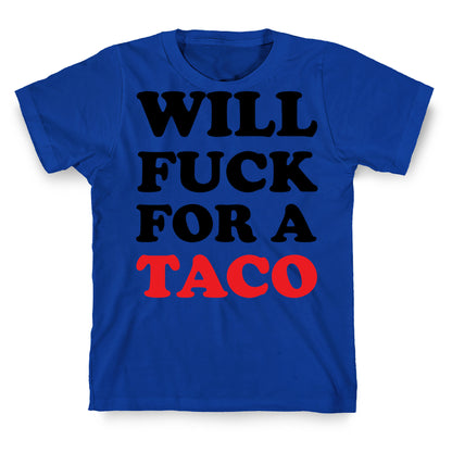 Will Fuck For A Taco T-Shirt