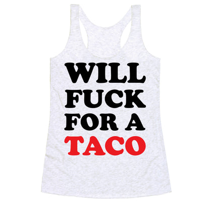 Will Fuck For A Taco Racerback Tank