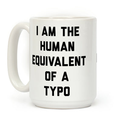 I Am The Human Equivalent Of A Typo Coffee Mug