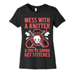 Mess With A Knitter And You're Gonna Get Stitches Women's Cotton Tee