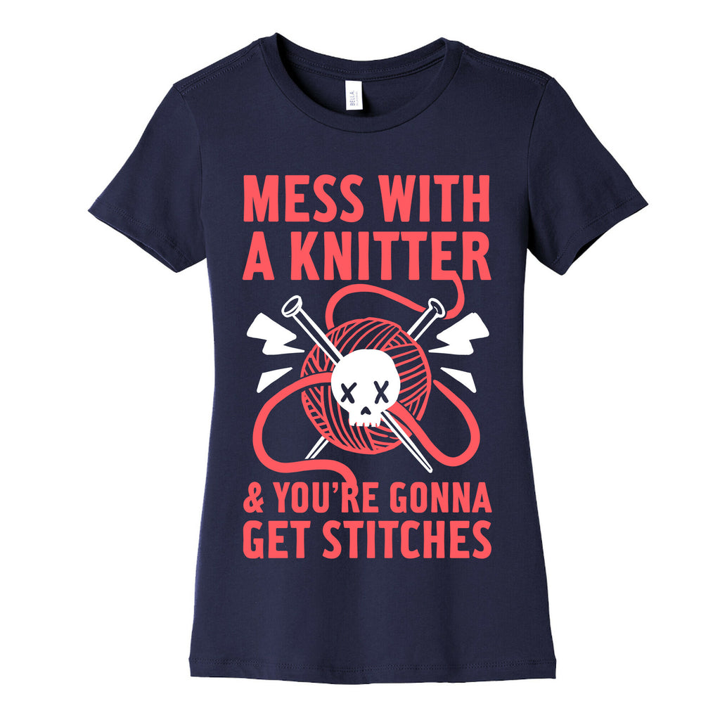 Mess With A Knitter And You're Gonna Get Stitches Women's Cotton Tee