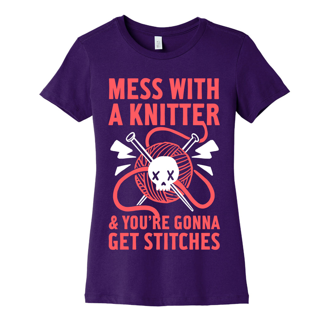 Mess With A Knitter And You're Gonna Get Stitches Women's Cotton Tee
