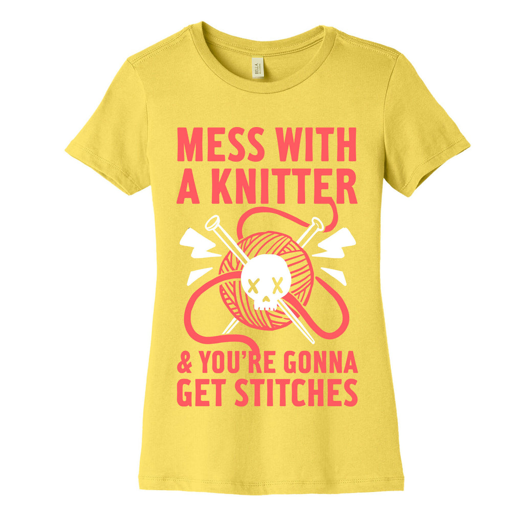 Mess With A Knitter And You're Gonna Get Stitches Women's Cotton Tee