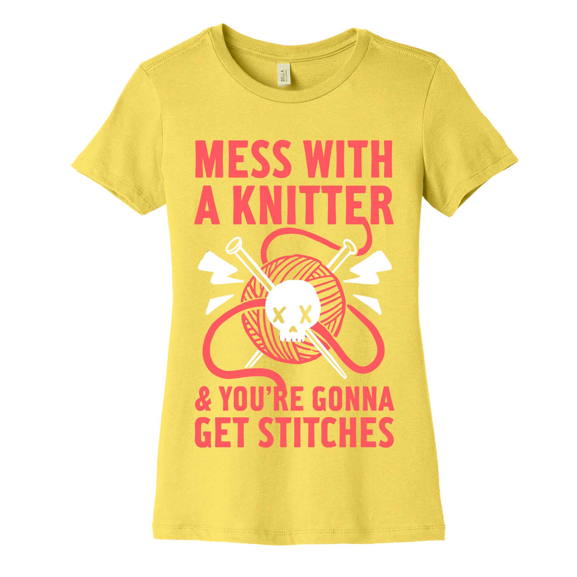 Mess With A Knitter And You're Gonna Get Stitches Women's Cotton Tee