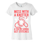 Mess With A Knitter And You're Gonna Get Stitches Women's Cotton Tee