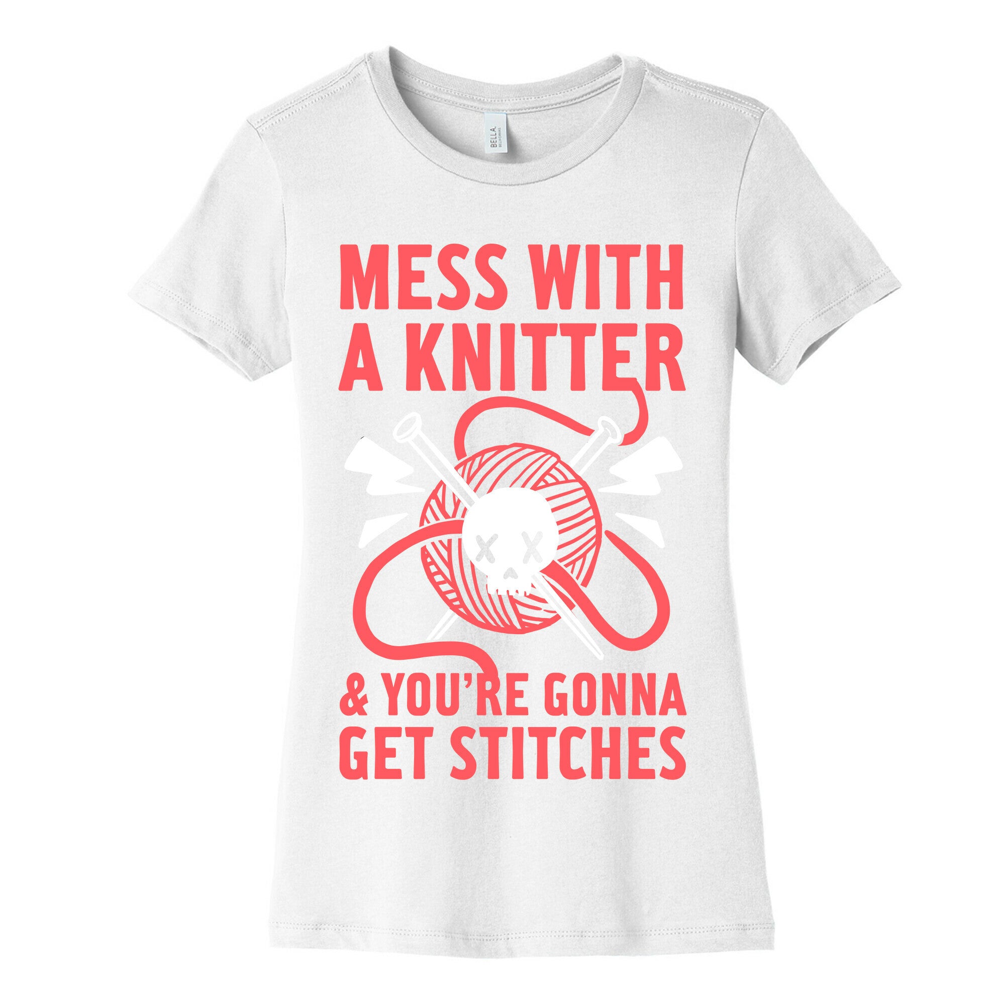 Mess With A Knitter And You're Gonna Get Stitches Women's Cotton Tee