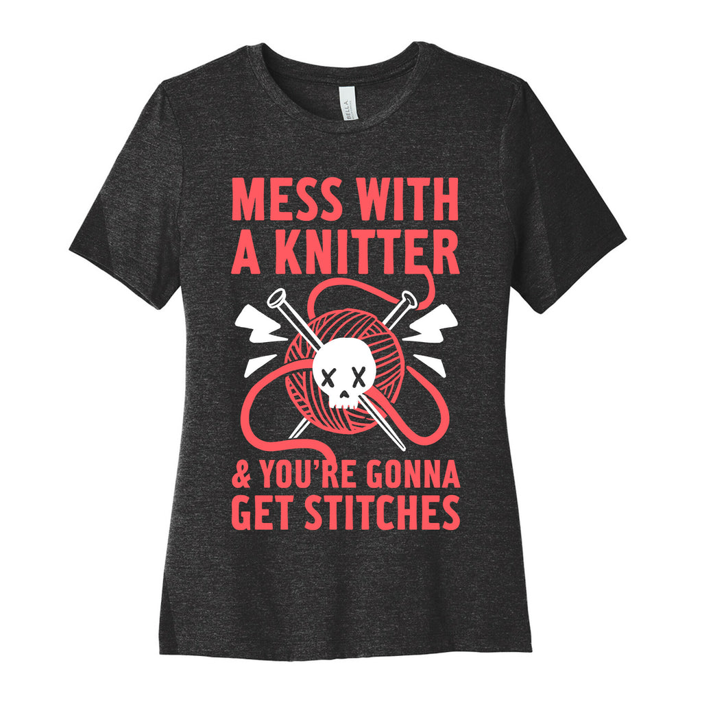 Mess With A Knitter And You're Gonna Get Stitches Women's Cotton Tee