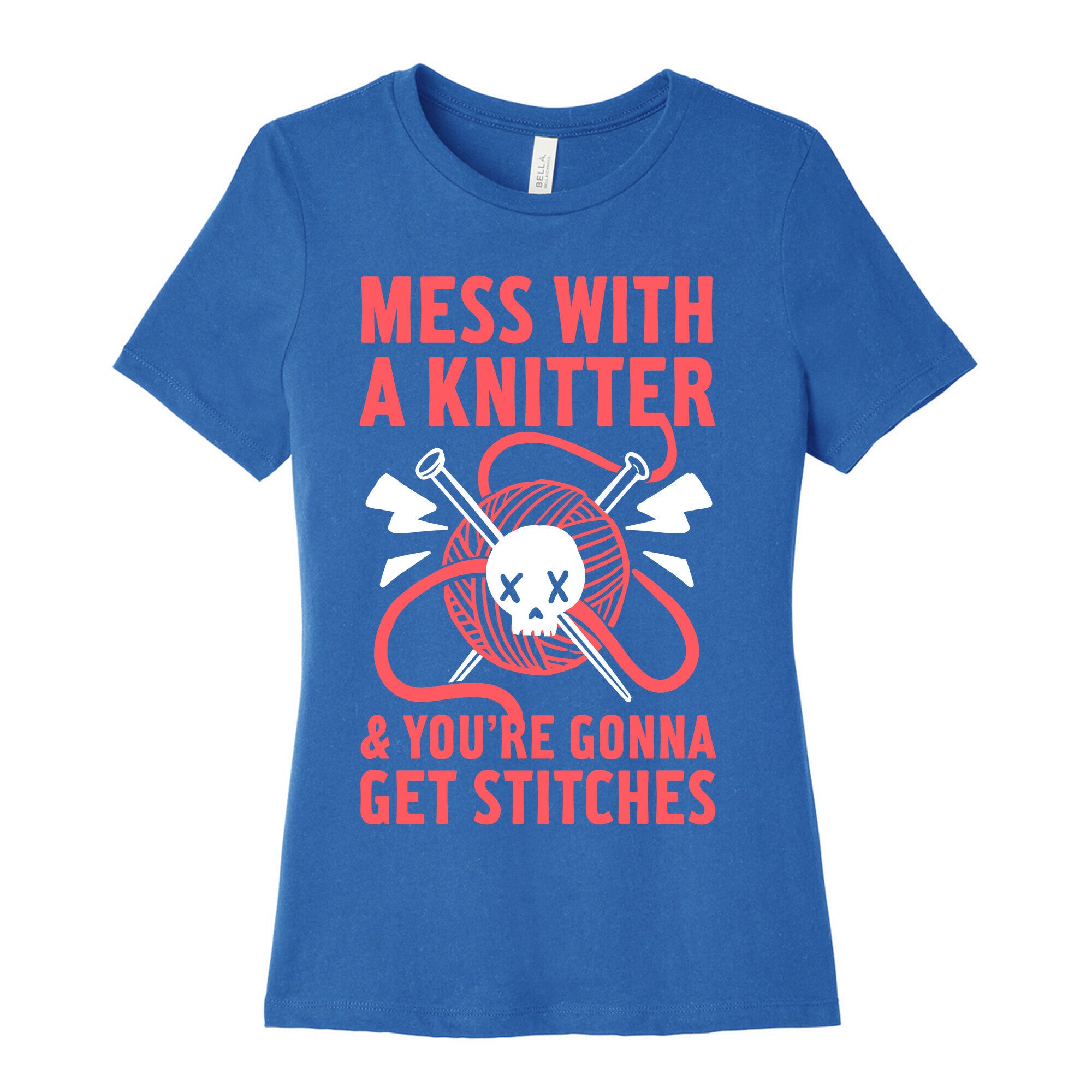 Mess With A Knitter And You're Gonna Get Stitches Women's Cotton Tee