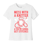 Mess With A Knitter And You're Gonna Get Stitches Women's Cotton Tee