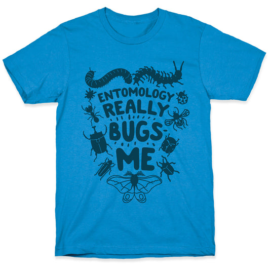 Entomology Really Bugs Me T-Shirt