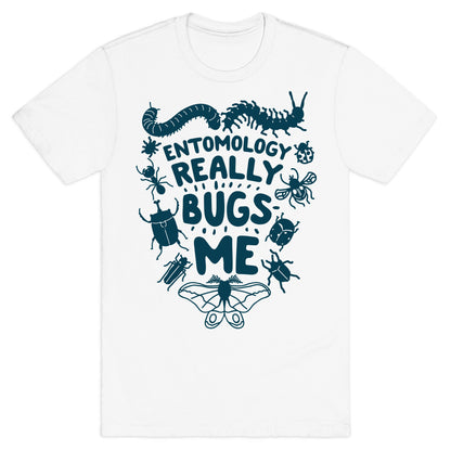 Entomology Really Bugs Me T-Shirt