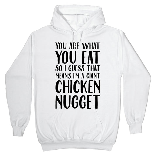 You Are What You Eat so I Guess That Means I'm a Giant Chicken Nugget Hoodie