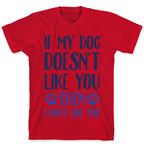 If My Dog Doesn't Like You Then I Don't Like You T-Shirt