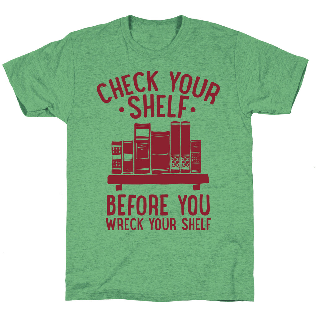 Check Your Shelf Before You Wreck Your Shelf Unisex Triblend Tee