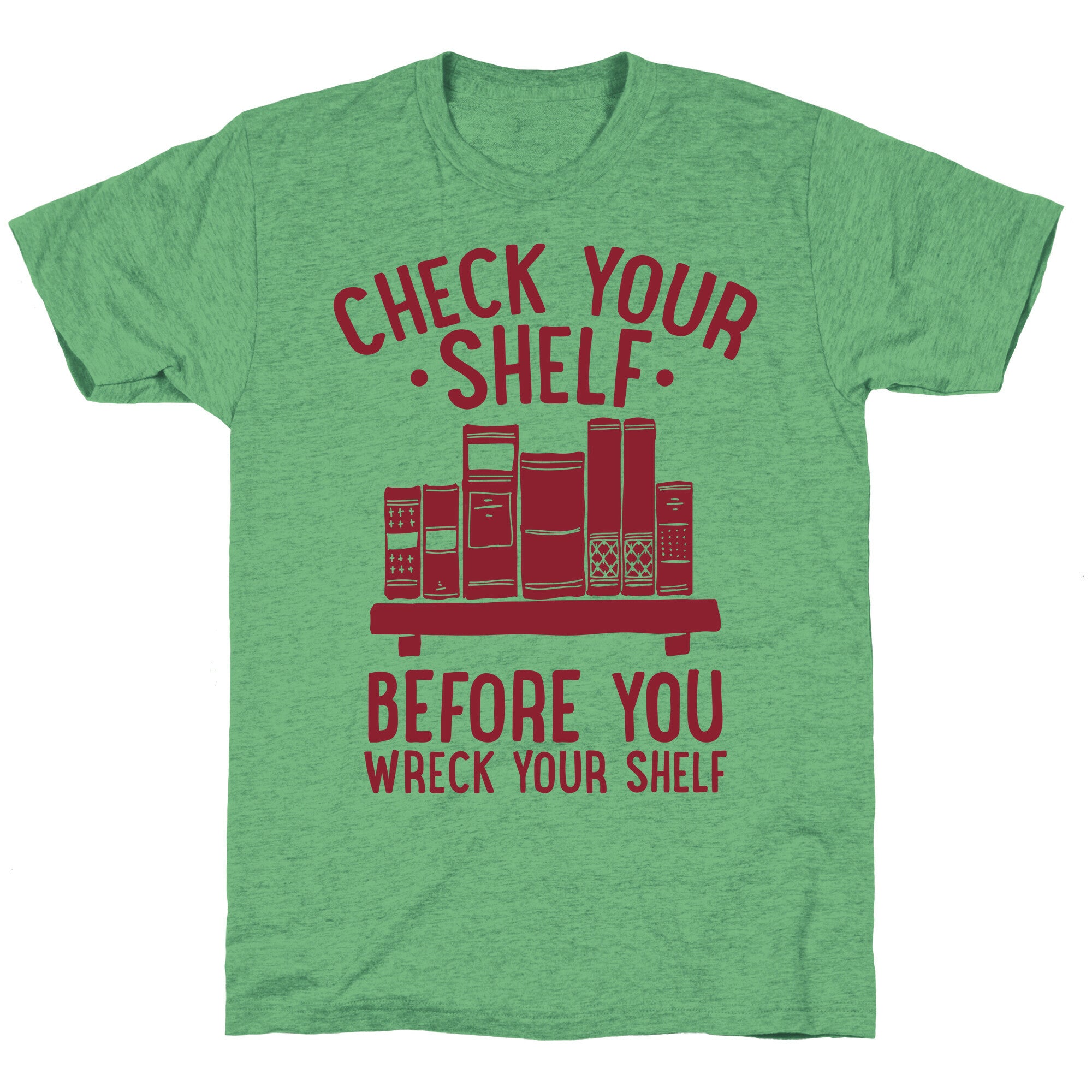 Check Your Shelf Before You Wreck Your Shelf Unisex Triblend Tee