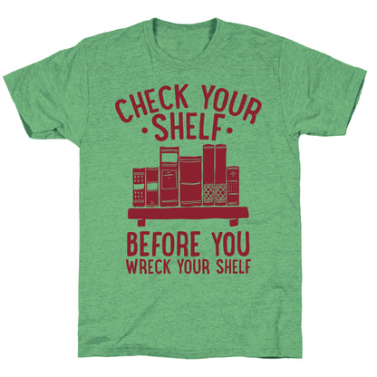 Check Your Shelf Before You Wreck Your Shelf Unisex Triblend Tee