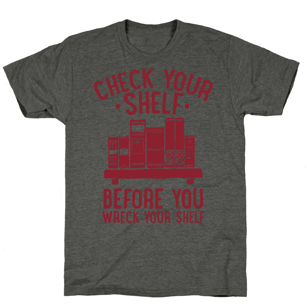 Check Your Shelf Before You Wreck Your Shelf Unisex Triblend Tee