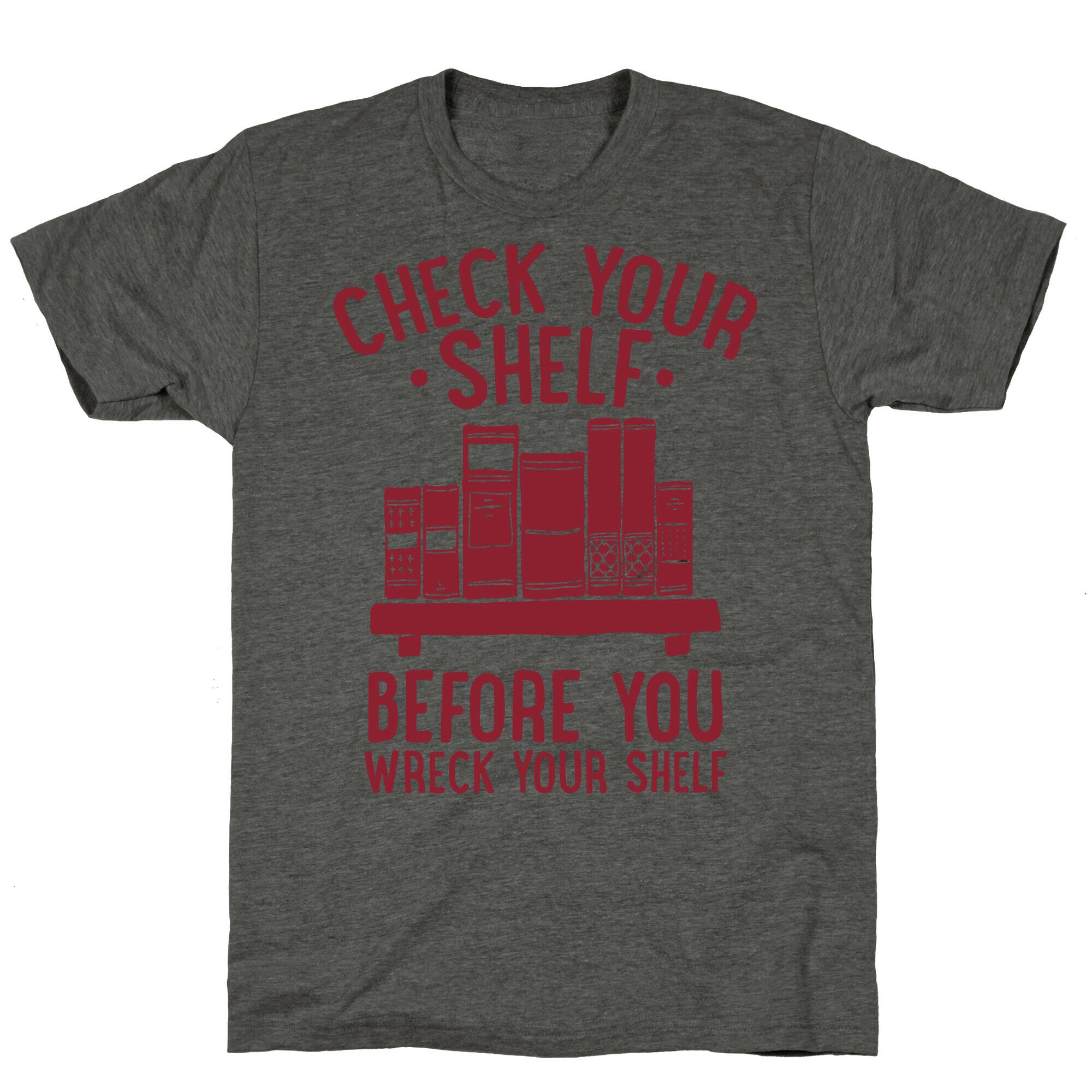 Check Your Shelf Before You Wreck Your Shelf Unisex Triblend Tee