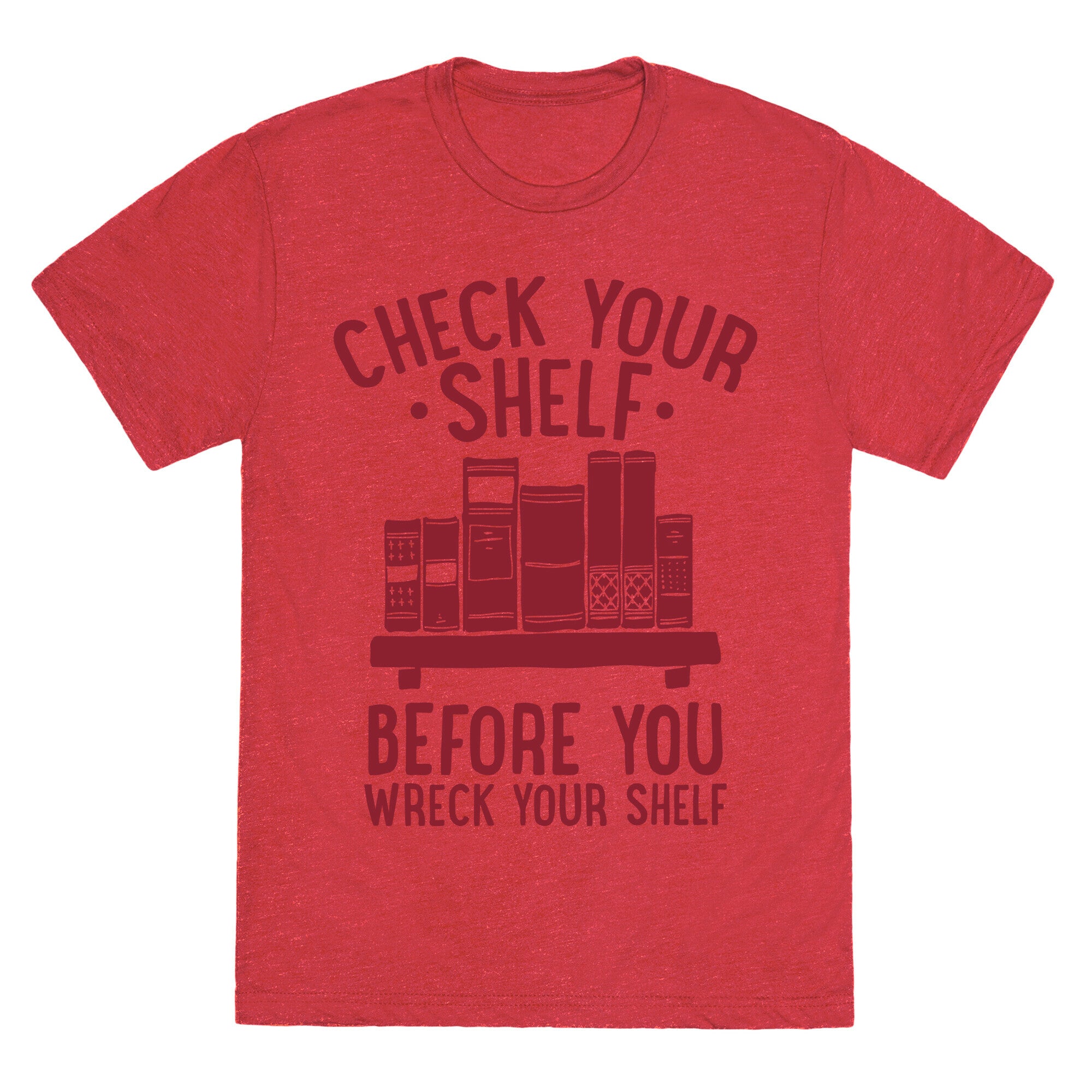 Check Your Shelf Before You Wreck Your Shelf Unisex Triblend Tee
