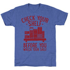 Check Your Shelf Before You Wreck Your Shelf Unisex Triblend Tee