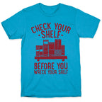 Check Your Shelf Before You Wreck Your Shelf Unisex Triblend Tee