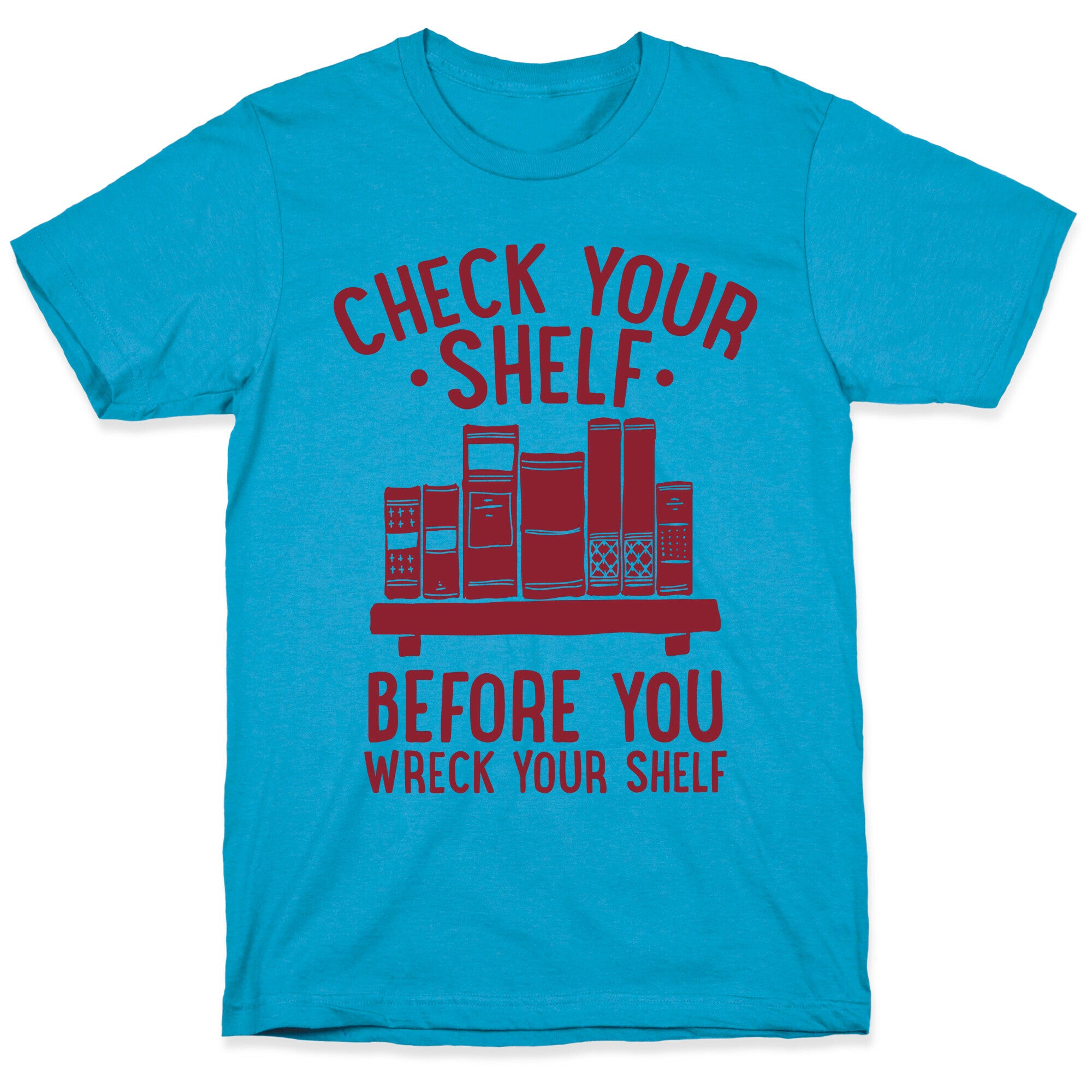 Check Your Shelf Before You Wreck Your Shelf Unisex Triblend Tee