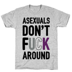 Asexuals Don't Fuck Around T-Shirt