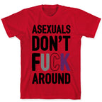 Asexuals Don't Fuck Around T-Shirt