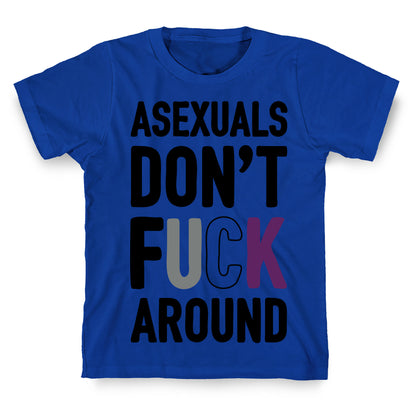 Asexuals Don't Fuck Around T-Shirt