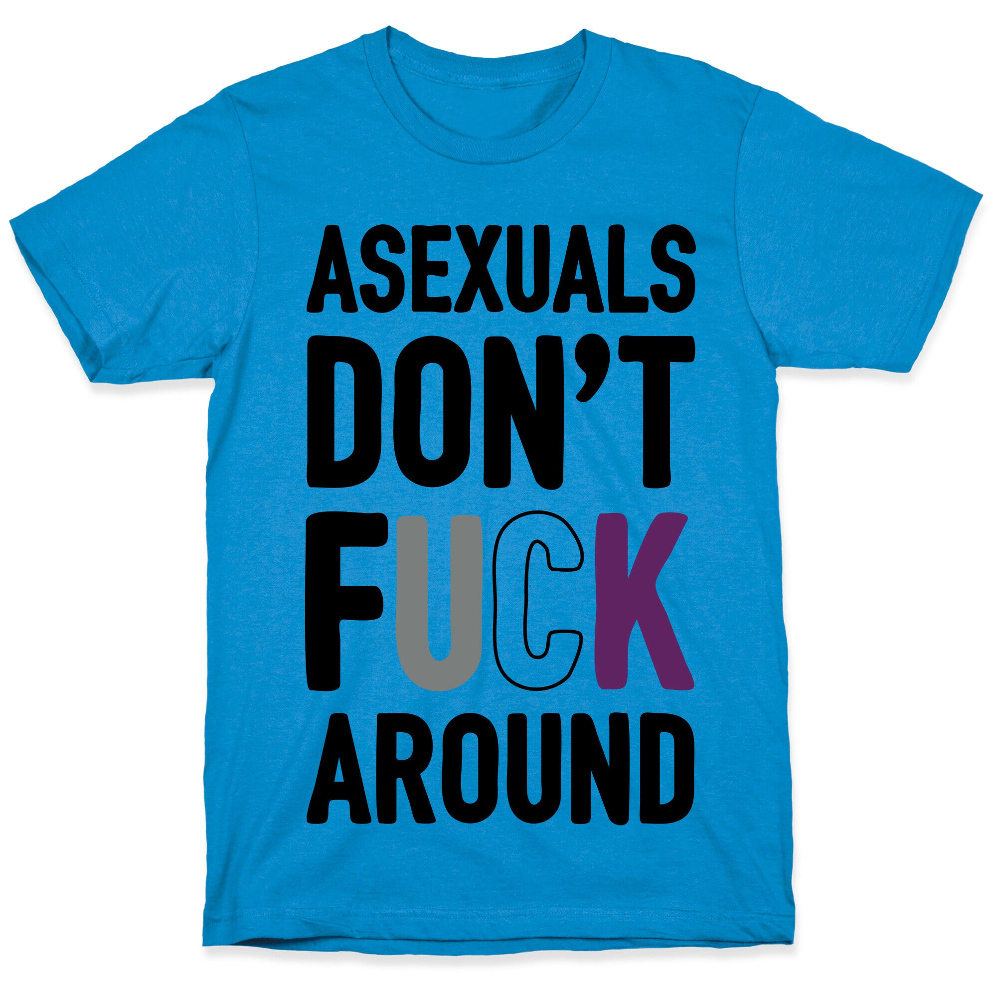 Asexuals Don't Fuck Around T-Shirt