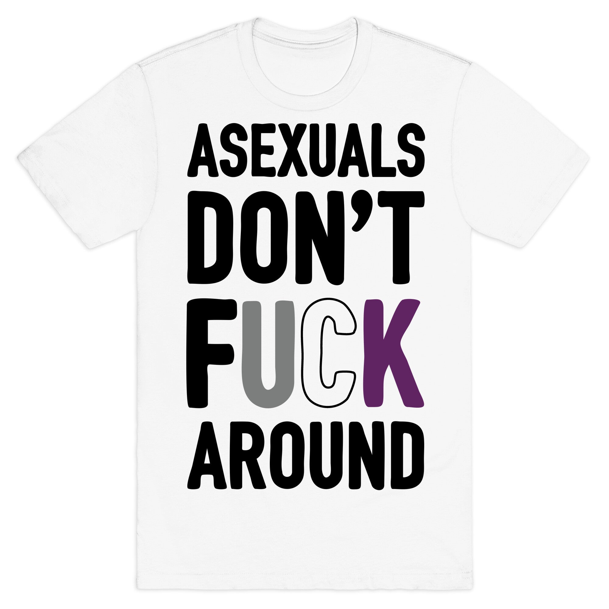 Asexuals Don't Fuck Around T-Shirt