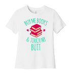 Buy Me Books and Touch My Butt Women's Cotton Tee