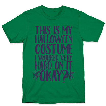 This is My Halloween Costume I Worked Very Hard on it, Okay? T-Shirt