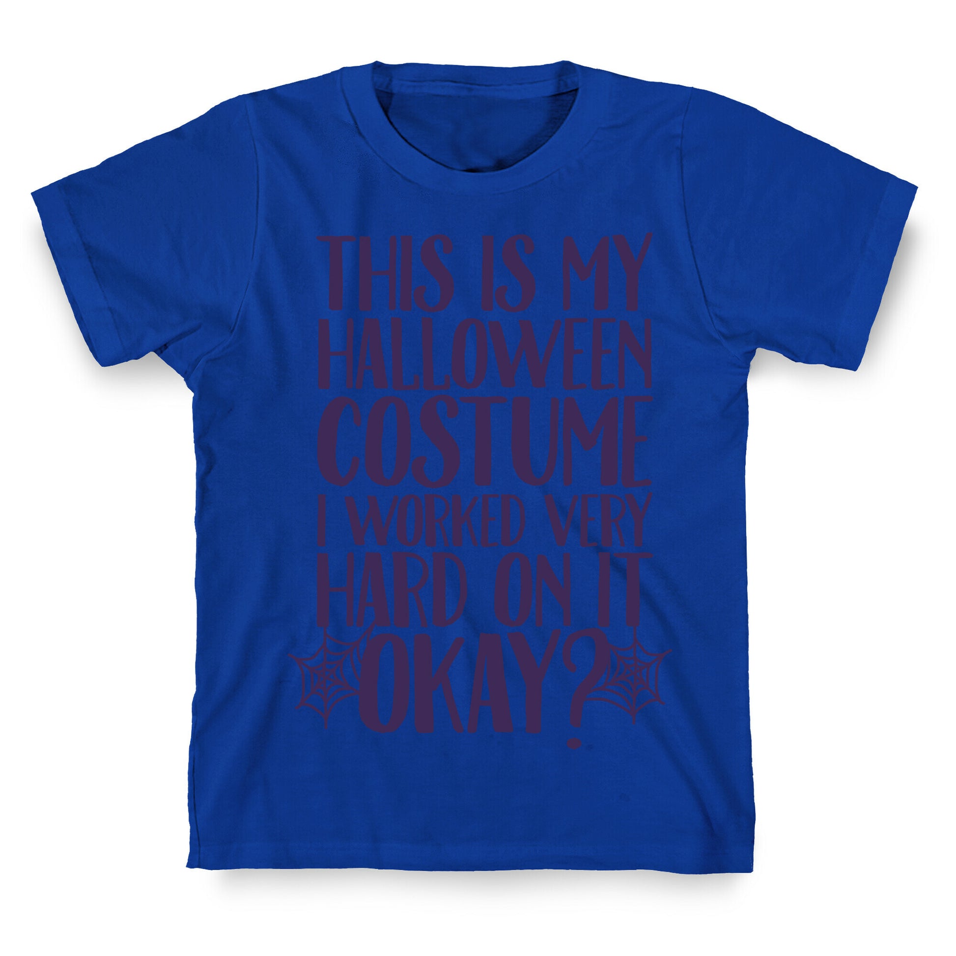 This is My Halloween Costume I Worked Very Hard on it, Okay? T-Shirt