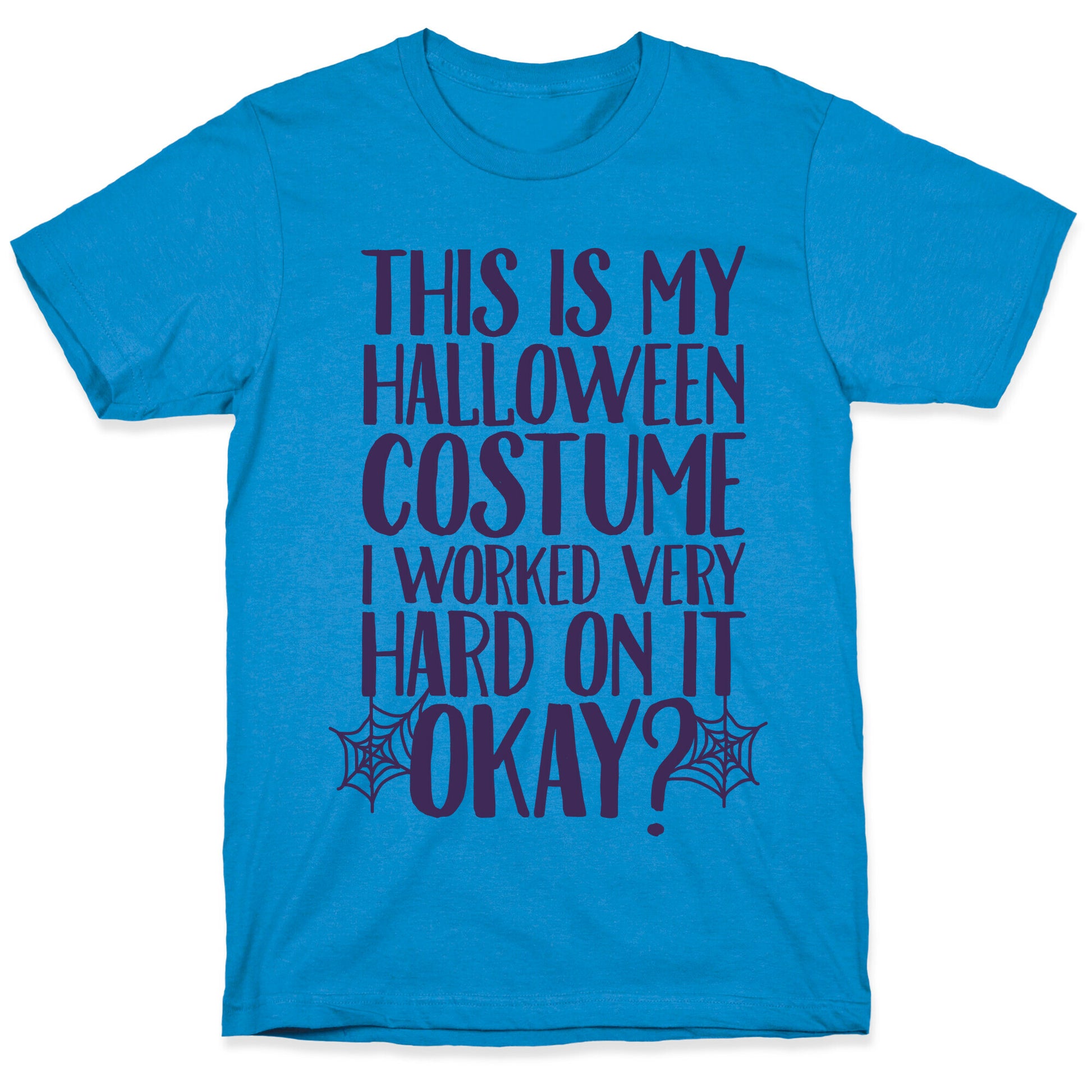 This is My Halloween Costume I Worked Very Hard on it, Okay? T-Shirt
