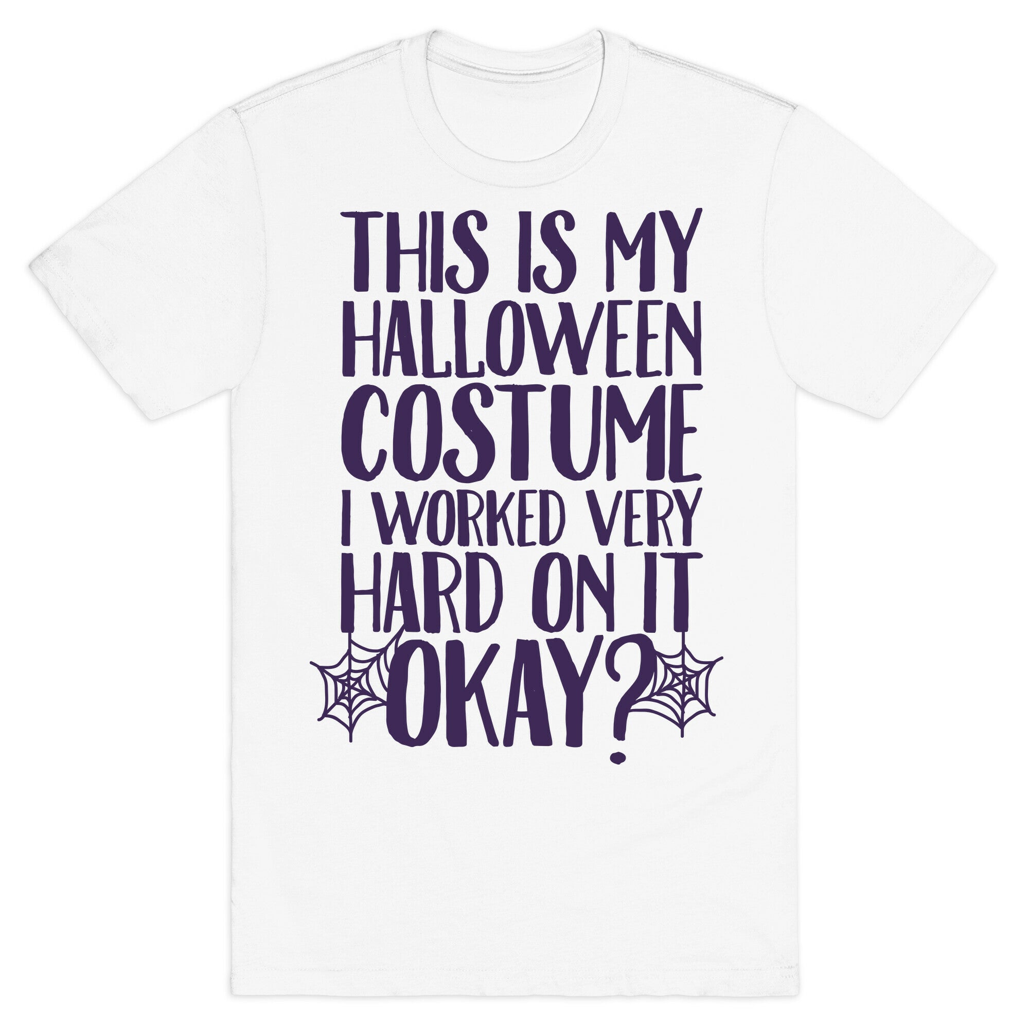 This is My Halloween Costume I Worked Very Hard on it, Okay? T-Shirt