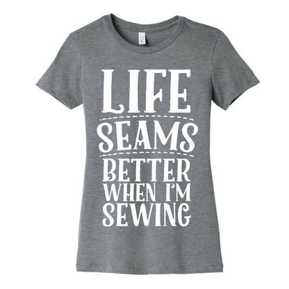 Life Seams Better When I'm Sewing Women's Cotton Tee