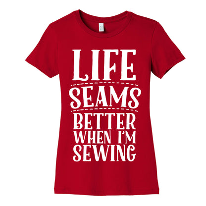Life Seams Better When I'm Sewing Women's Cotton Tee