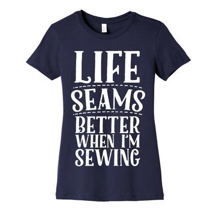 Life Seams Better When I'm Sewing Women's Cotton Tee