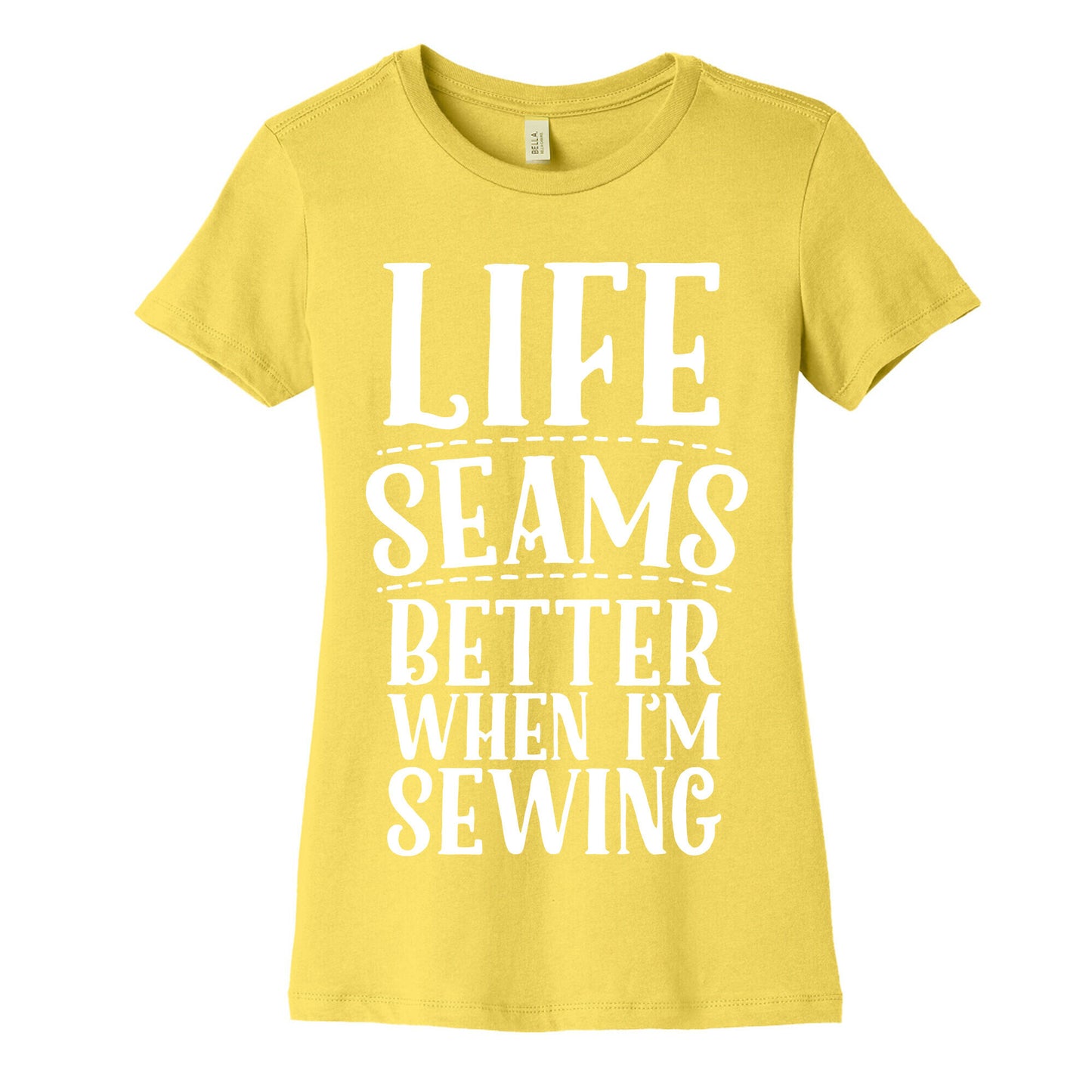 Life Seams Better When I'm Sewing Women's Cotton Tee