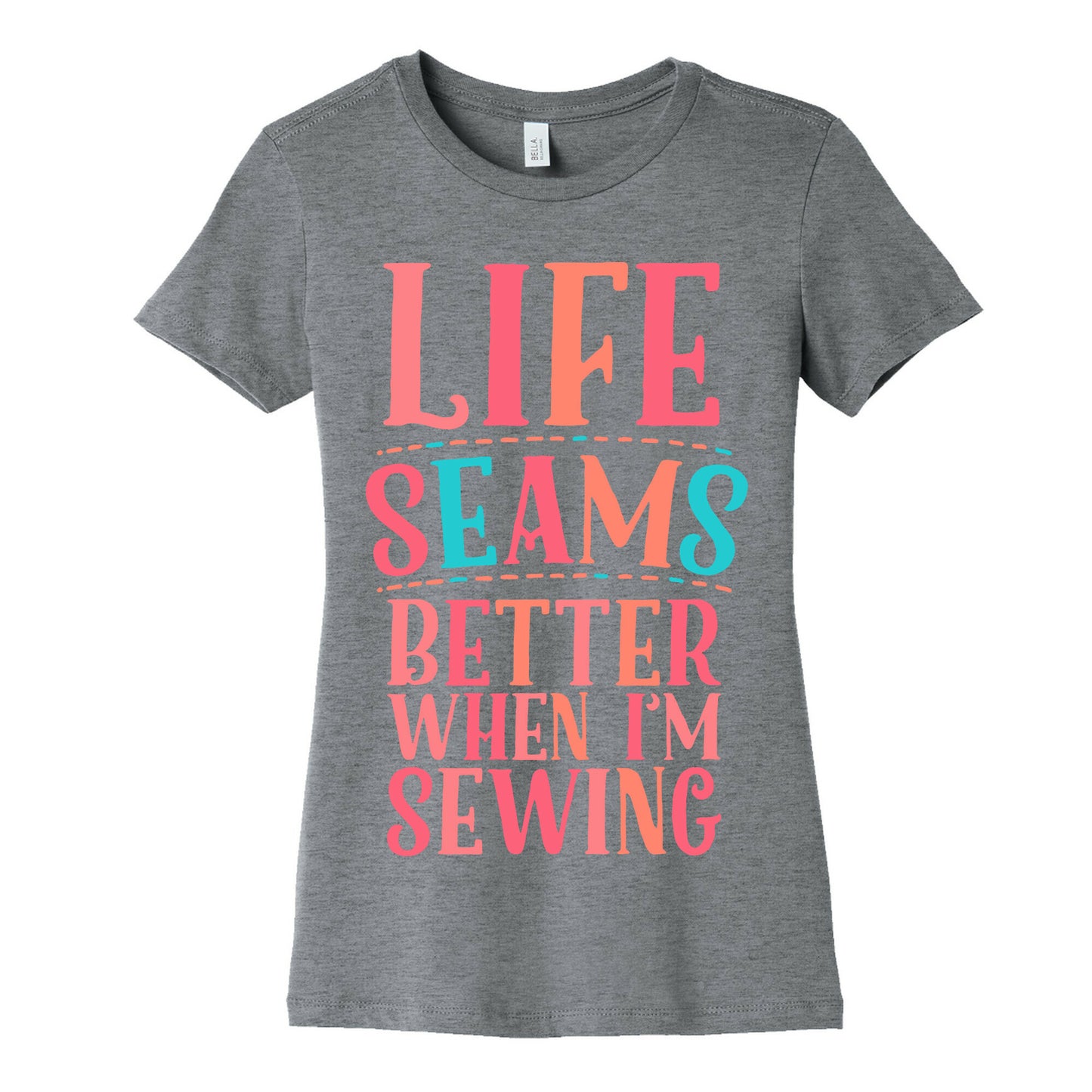 Life Seams Better When I'm Sewing Women's Cotton Tee
